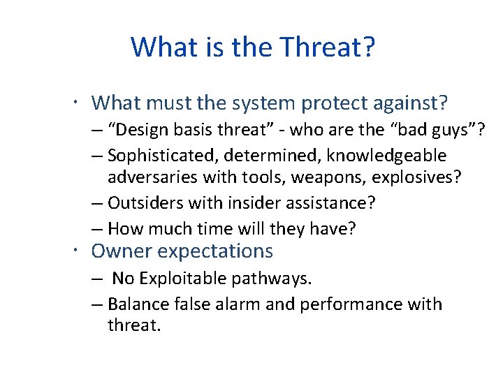 What is the Threat? What must the system protect against? – “Design basis threat”