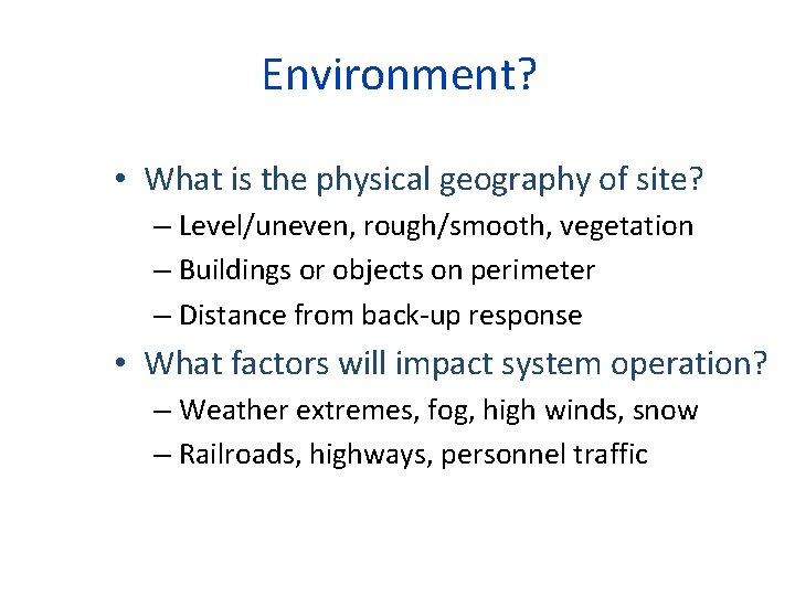 Environment? • What is the physical geography of site? – Level/uneven, rough/smooth, vegetation –