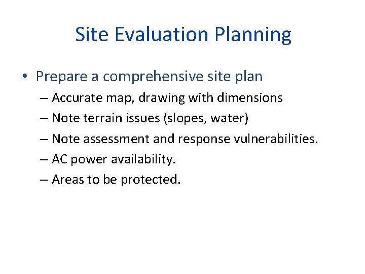 Site Evaluation Planning • Prepare a comprehensive site plan – Accurate map, drawing with