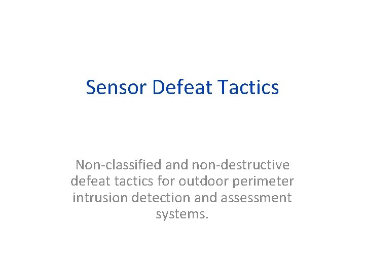 Sensor Defeat Tactics Non-classified and non-destructive defeat tactics for outdoor perimeter intrusion detection and