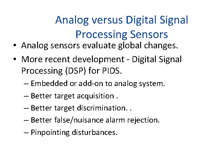 Analog versus Digital Signal Processing Sensors • Analog sensors evaluate global changes. • More