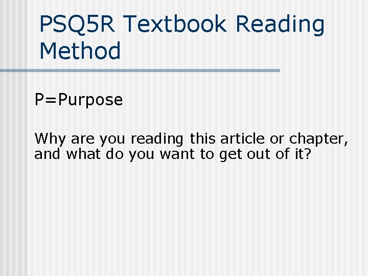 PSQ 5 R Textbook Reading Method P=Purpose Why are you reading this article or