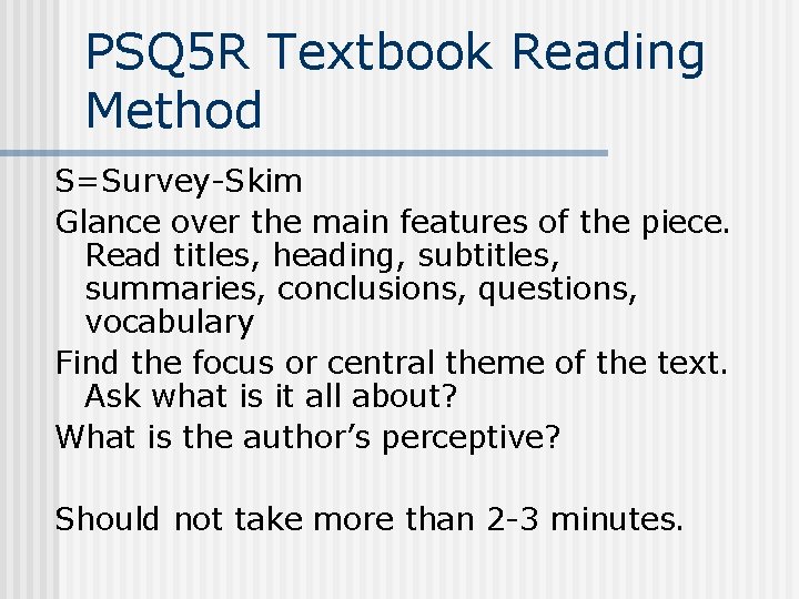 PSQ 5 R Textbook Reading Method S=Survey-Skim Glance over the main features of the