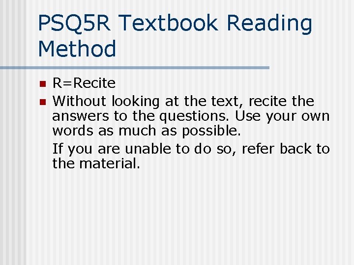 PSQ 5 R Textbook Reading Method n n R=Recite Without looking at the text,