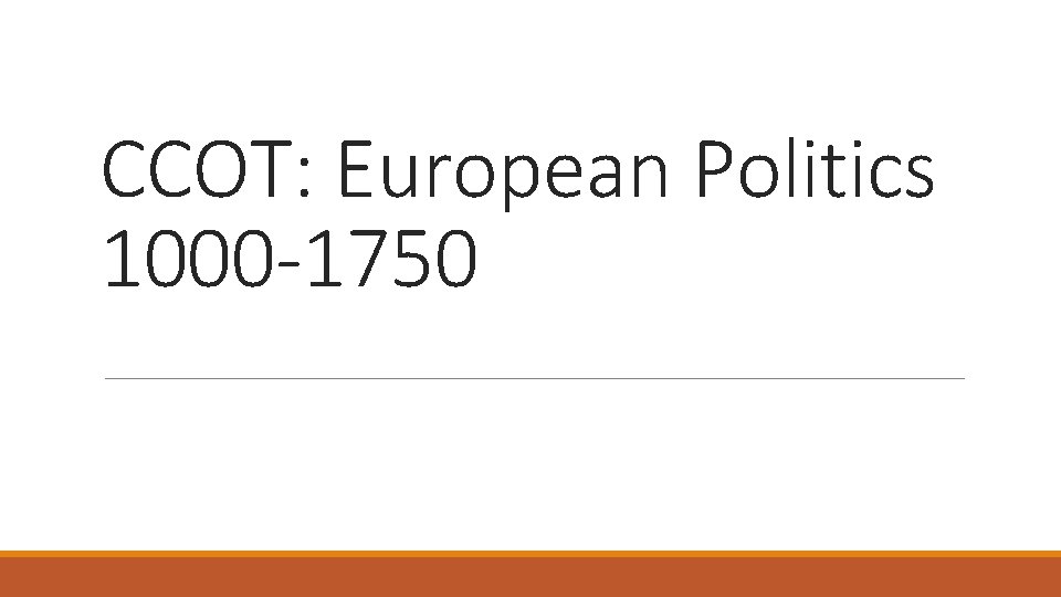 CCOT: European Politics 1000 -1750 