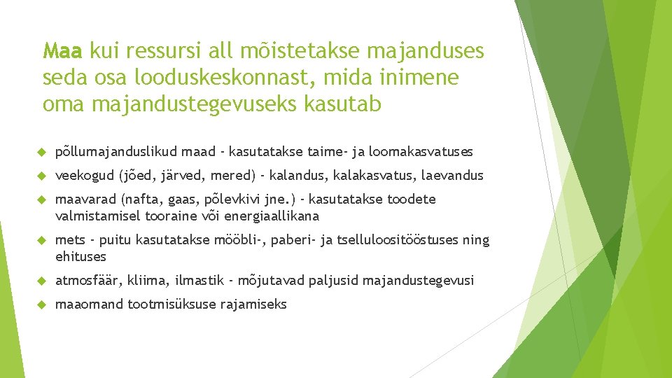 Maa kui ressursi all mõistetakse majanduses seda osa looduskeskonnast, mida inimene oma majandustegevuseks kasutab