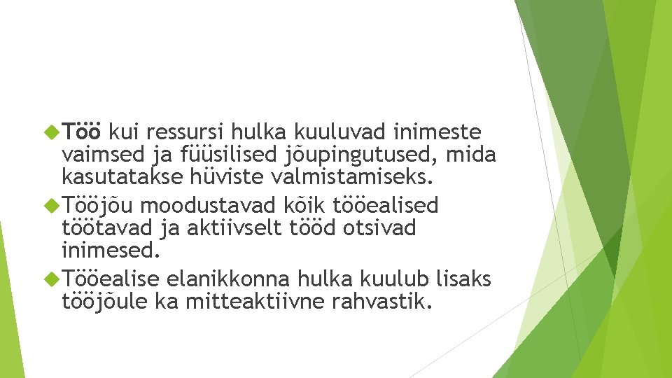  Töö kui ressursi hulka kuuluvad inimeste vaimsed ja füüsilised jõupingutused, mida kasutatakse hüviste