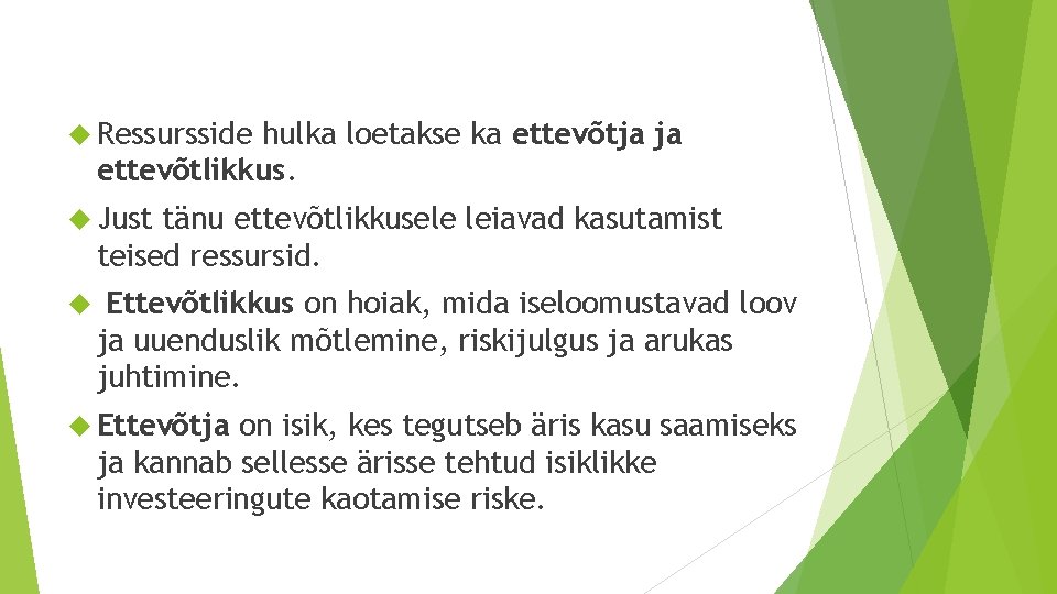  Ressursside hulka loetakse ka ettevõtja ja ettevõtlikkus. Just tänu ettevõtlikkusele leiavad kasutamist teised