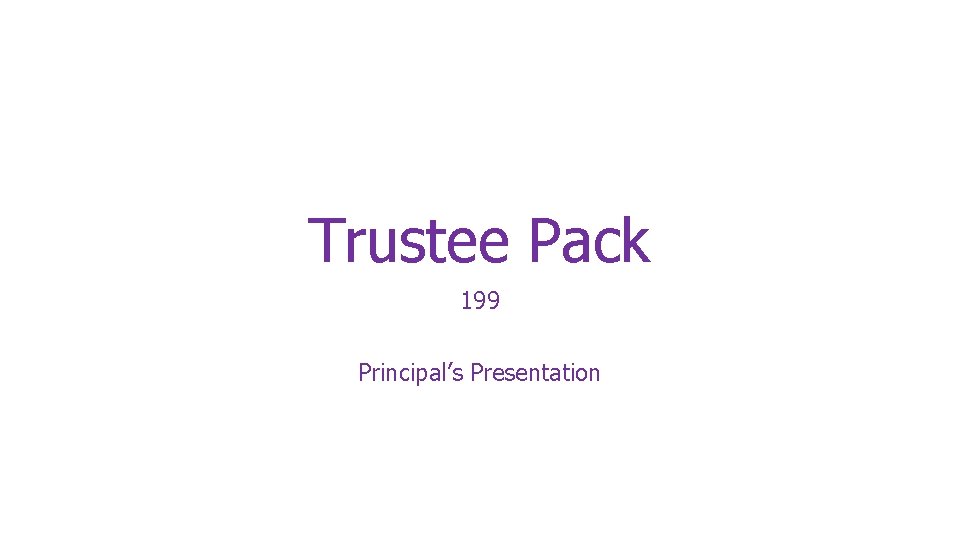 Trustee Pack 199 Principal’s Presentation 