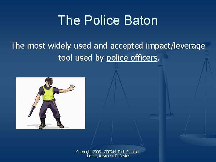 The Police Baton The most widely used and accepted impact/leverage tool used by police