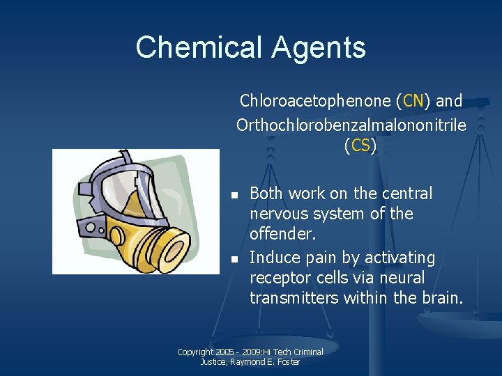 Chemical Agents Chloroacetophenone (CN) and Orthochlorobenzalmalononitrile (CS) n n Both work on the central