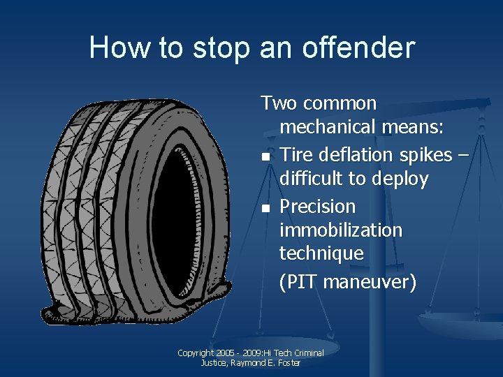 How to stop an offender Two common mechanical means: n Tire deflation spikes –