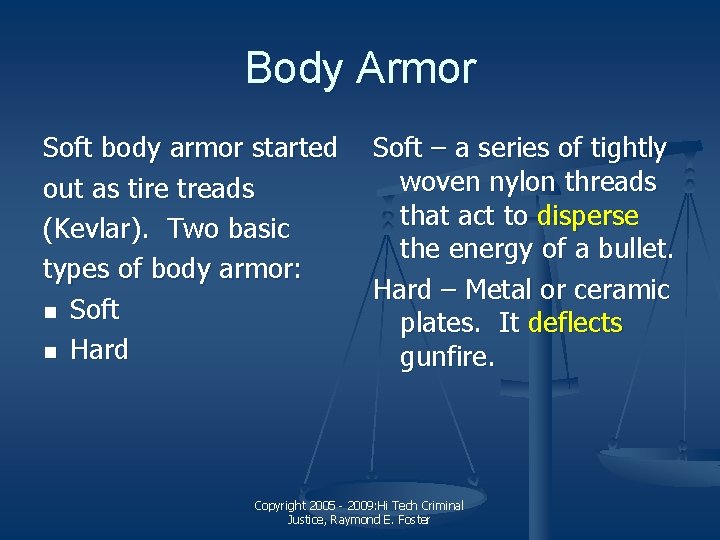 Body Armor Soft body armor started out as tire treads (Kevlar). Two basic types