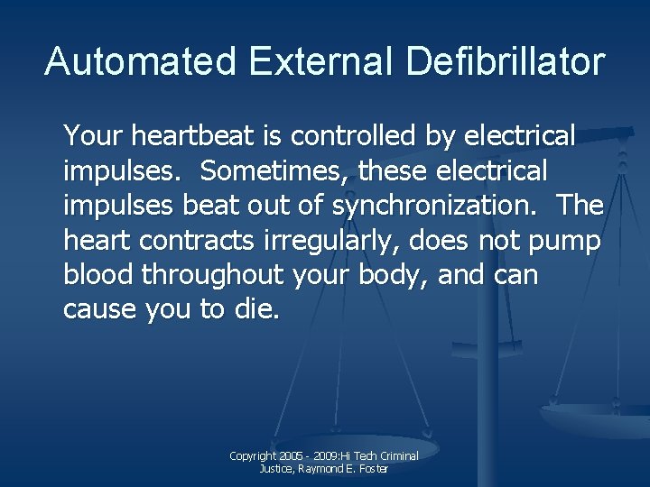 Automated External Defibrillator Your heartbeat is controlled by electrical impulses. Sometimes, these electrical impulses