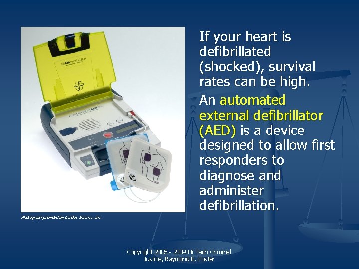 If your heart is defibrillated (shocked), survival rates can be high. An automated external