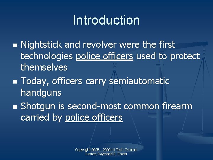 Introduction n Nightstick and revolver were the first technologies police officers used to protect