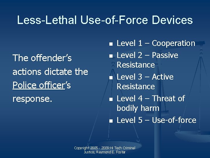 Less-Lethal Use-of-Force Devices n The offender’s actions dictate the Police officer’s response. n n