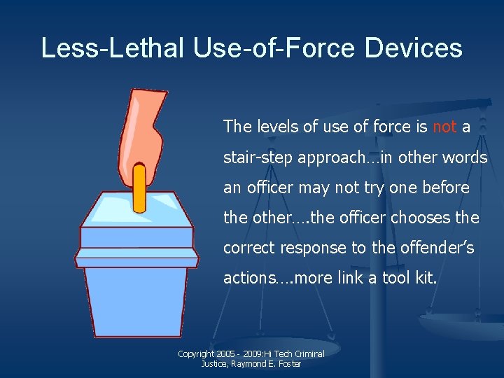 Less-Lethal Use-of-Force Devices The levels of use of force is not a stair-step approach…in