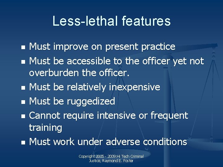 Less-lethal features n n n Must improve on present practice Must be accessible to