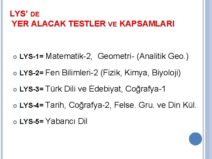 LYS’ DE YER ALACAK TESTLER VE KAPSAMLARI LYS-1= Matematik-2, Geometri- (Analitik Geo. ) LYS-2=