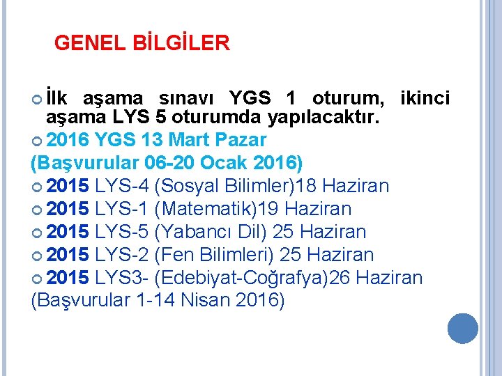 GENEL BİLGİLER İlk aşama sınavı YGS 1 oturum, ikinci aşama LYS 5 oturumda yapılacaktır.