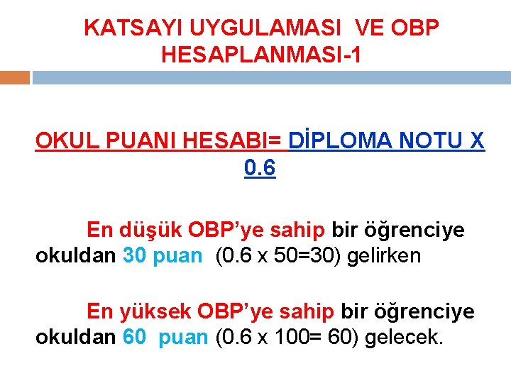 KATSAYI UYGULAMASI VE OBP HESAPLANMASI-1 OKUL PUANI HESABI= DİPLOMA NOTU X 0. 6 En