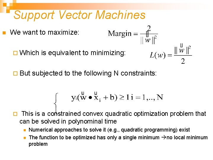 Support Vector Machines n We want to maximize: ¨ Which ¨ But ¨ is Support Vector Machines n We want to maximize: ¨ Which ¨ But ¨ is