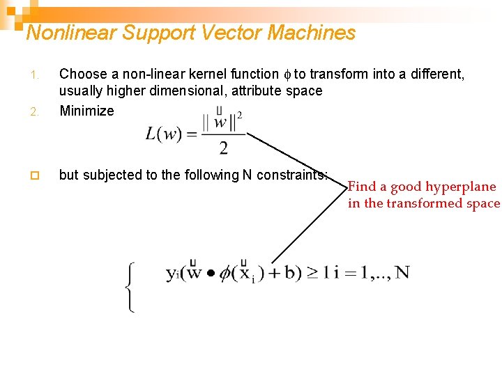 Nonlinear Support Vector Machines 2. Choose a non-linear kernel function f to transform into Nonlinear Support Vector Machines 2. Choose a non-linear kernel function f to transform into