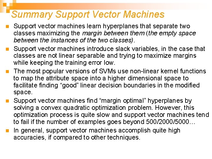 Summary Support Vector Machines n n n Support vector machines learn hyperplanes that separate Summary Support Vector Machines n n n Support vector machines learn hyperplanes that separate