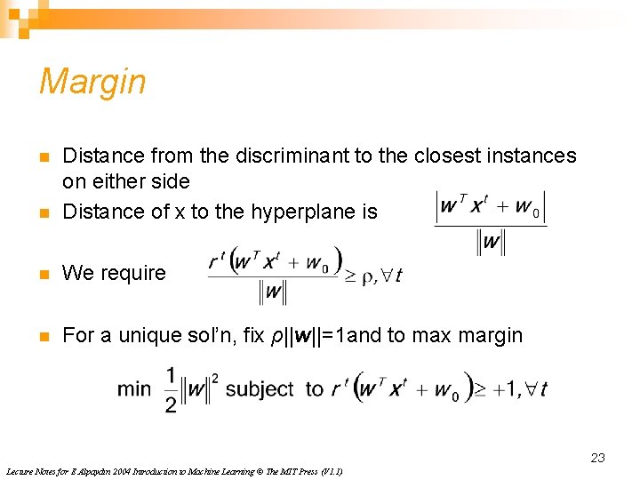 Margin n Distance from the discriminant to the closest instances on either side Distance Margin n Distance from the discriminant to the closest instances on either side Distance