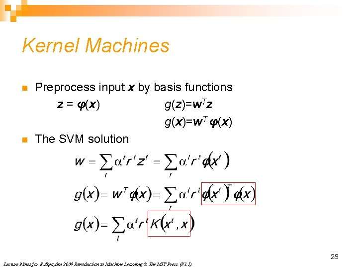 Kernel Machines n n Preprocess input x by basis functions z = φ(x) g(z)=w. Kernel Machines n n Preprocess input x by basis functions z = φ(x) g(z)=w.
