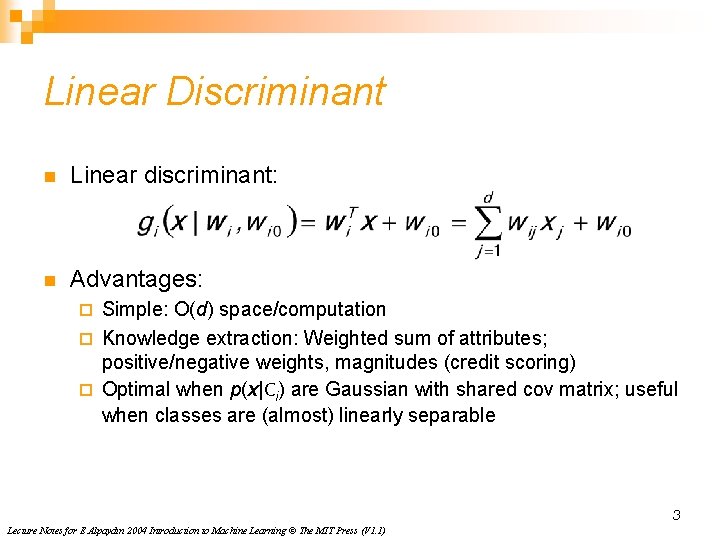 Linear Discriminant n Linear discriminant: n Advantages: Simple: O(d) space/computation ¨ Knowledge extraction: Weighted Linear Discriminant n Linear discriminant: n Advantages: Simple: O(d) space/computation ¨ Knowledge extraction: Weighted