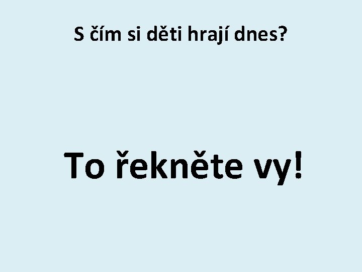 S čím si děti hrají dnes? To řekněte vy! 