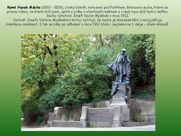 Karel Hynek Mácha (1810 – 1836), český básník, narozený pod Petřínem. Bronzová socha, která