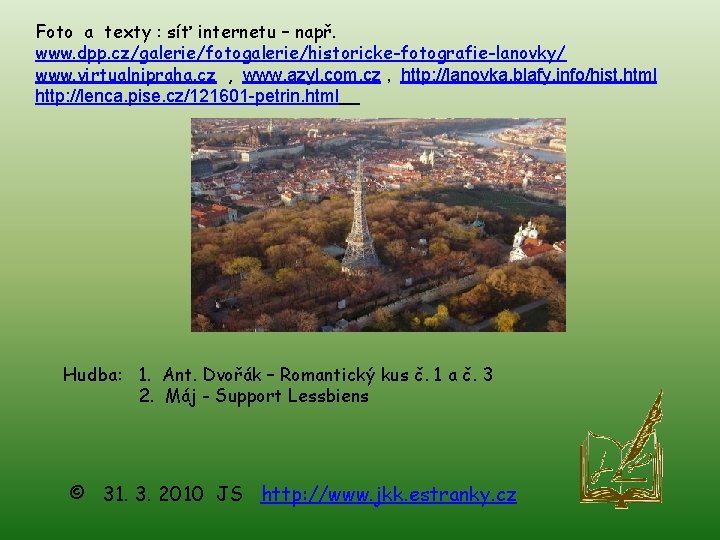 Foto a texty : síť internetu – např. www. dpp. cz/galerie/fotogalerie/historicke-fotografie-lanovky/ www. virtualnipraha. cz