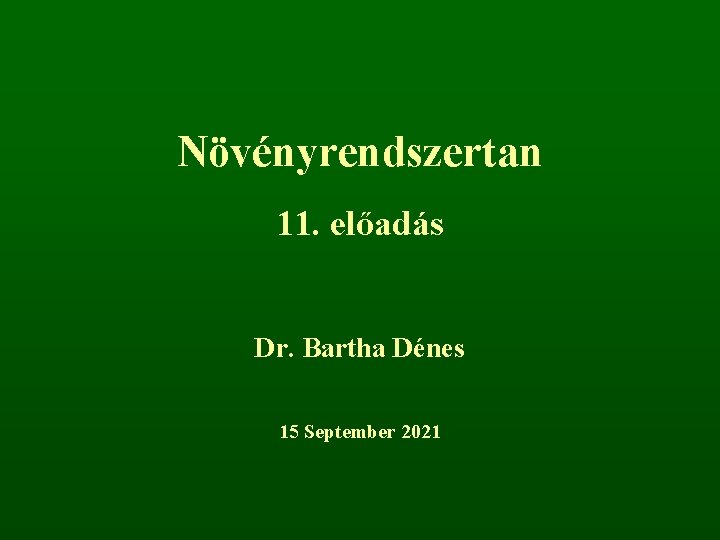 Növényrendszertan 11. előadás Dr. Bartha Dénes 15 September 2021 