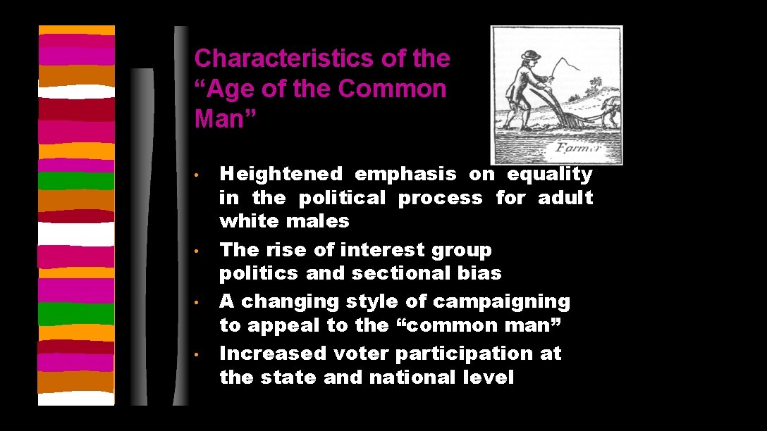 Characteristics of the “Age of the Common Man” • • Heightened emphasis on equality