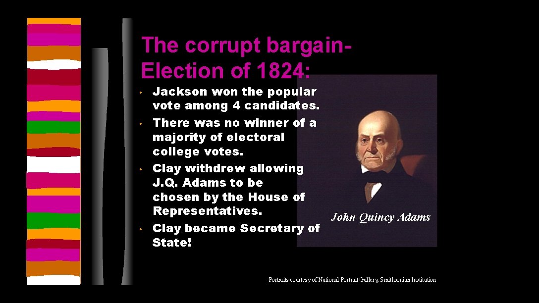 The corrupt bargain. Election of 1824: • • Jackson won the popular vote among