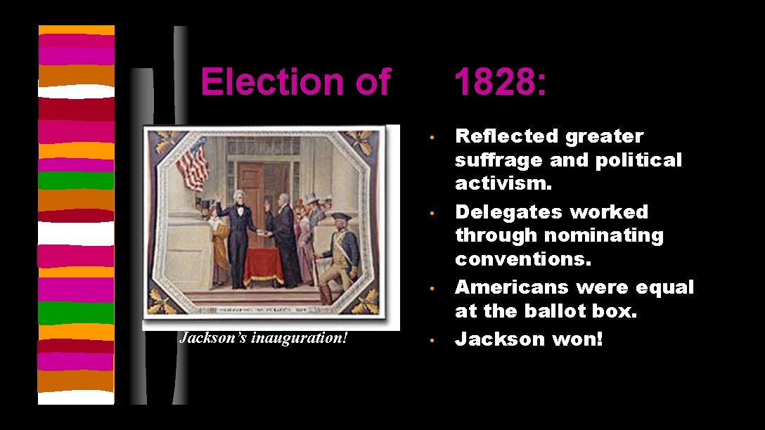 Election of 1828: • • • Jackson’s inauguration! • Reflected greater suffrage and political