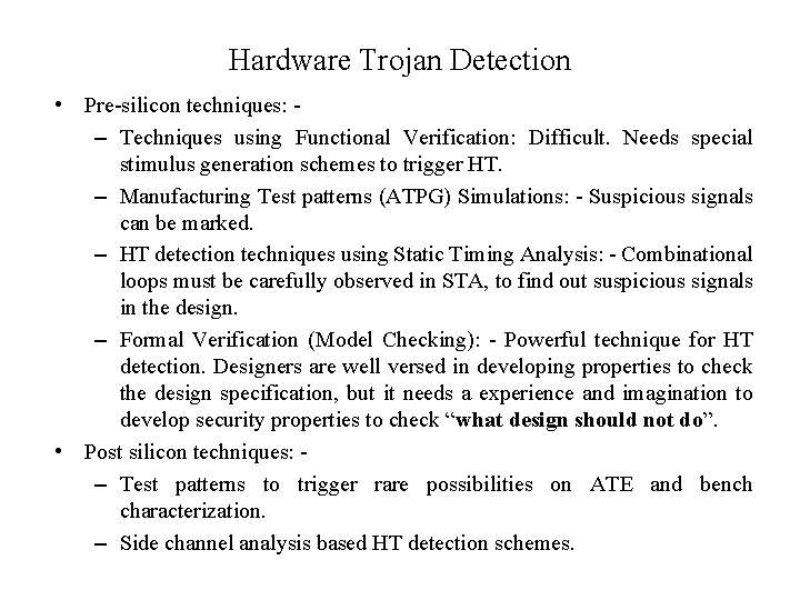 Hardware Trojan Detection • Pre-silicon techniques: – Techniques using Functional Verification: Difficult. Needs special