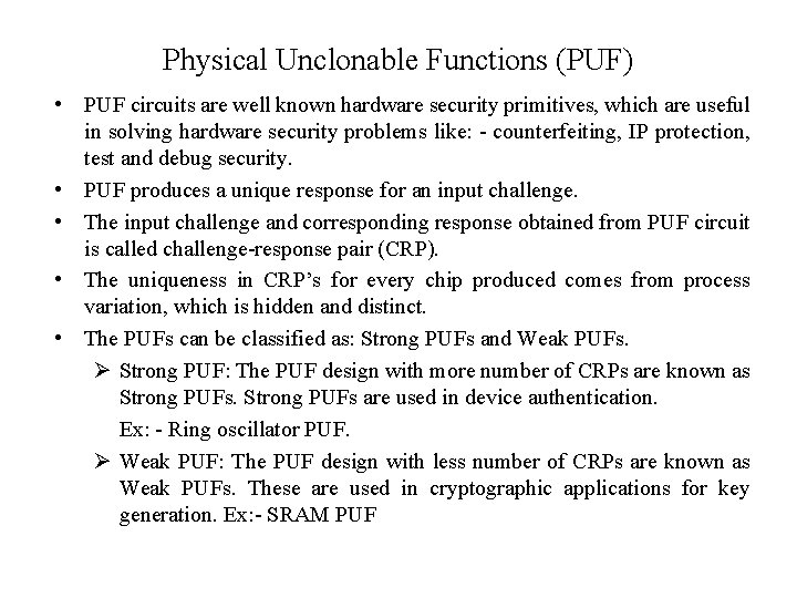 Physical Unclonable Functions (PUF) • PUF circuits are well known hardware security primitives, which