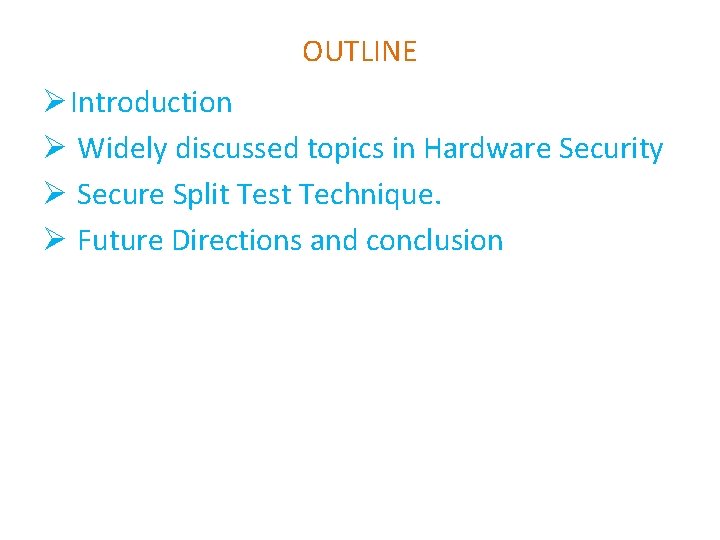 OUTLINE Ø Introduction Ø Widely discussed topics in Hardware Security Ø Secure Split Test