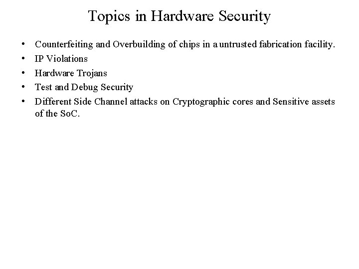 Topics in Hardware Security • • • Counterfeiting and Overbuilding of chips in a