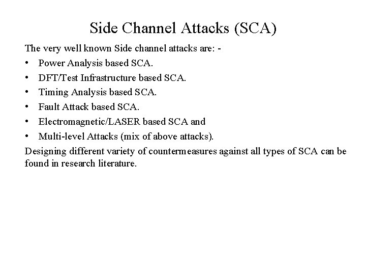 Side Channel Attacks (SCA) The very well known Side channel attacks are: • Power