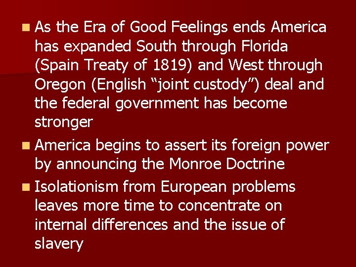 n As the Era of Good Feelings ends America has expanded South through Florida