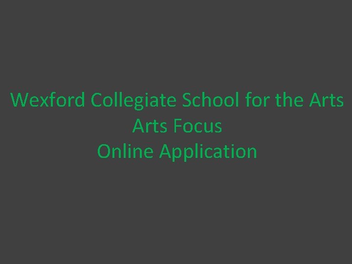 Wexford Collegiate School for the Arts Focus Online Application 