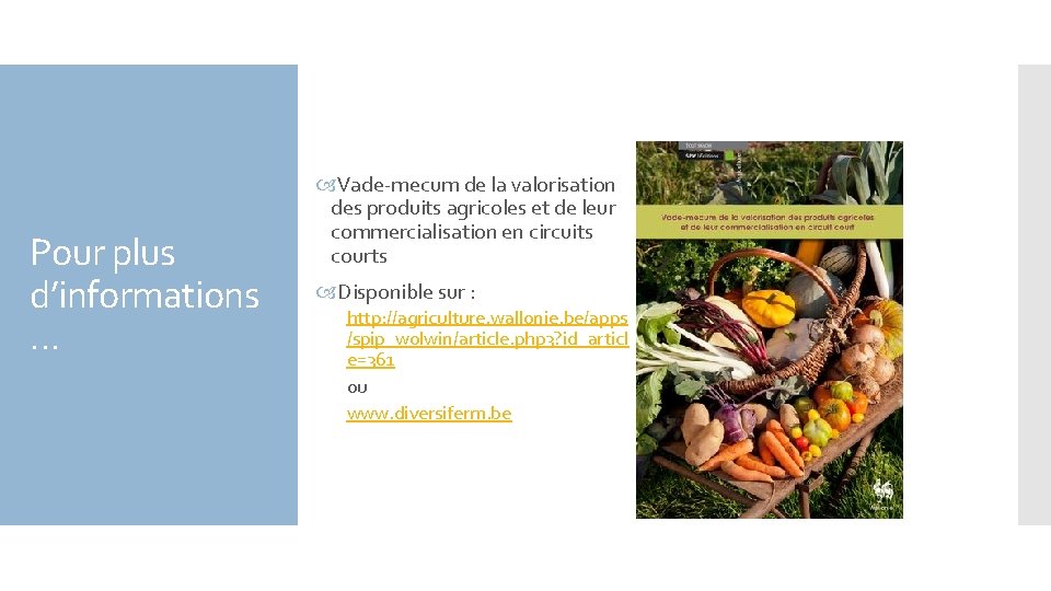 Pour plus d’informations … Vade-mecum de la valorisation des produits agricoles et de leur