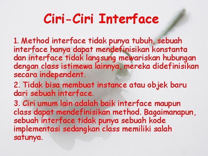 Ciri-Ciri Interface 1. Method interface tidak punya tubuh, sebuah interface hanya dapat mendefinisikan konstanta
