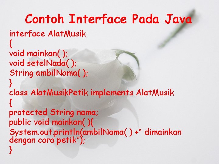 Contoh Interface Pada Java interface Alat. Musik { void mainkan( ); void setel. Nada(