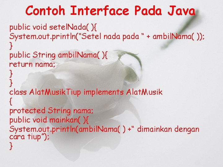 Contoh Interface Pada Java public void setel. Nada( ){ System. out. println(“Setel nada pada